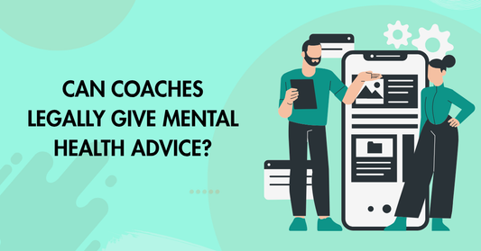 Can Coaches Give Mental Health Advice Legally?